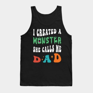 I Created A Monster She Calls Me Dad Tank Top